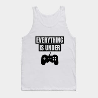 EVERYTHING IS UNDER ...CONTROL! Tank Top